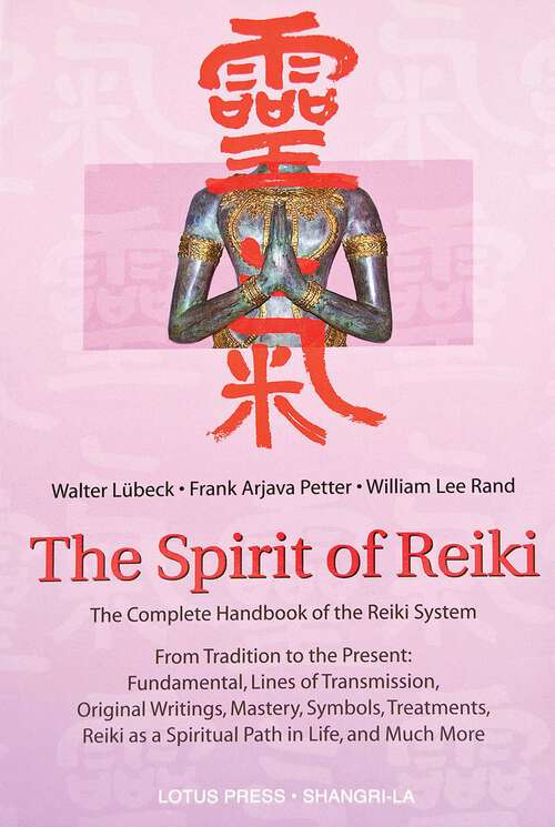 Book cover of The Spirit Of Reiki: From Tradition to the Present  Fundamental Lines of Transmission, Original Writings, Mastery, Symbols, Treatments, Reiki as a Spiritual Path in Life, and Much More