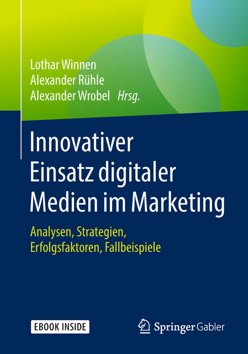 Book cover of Innovativer Einsatz digitaler Medien im Marketing: Analysen, Strategien, Erfolgsfaktoren, Fallbeispiele (1. Aufl. 2019)