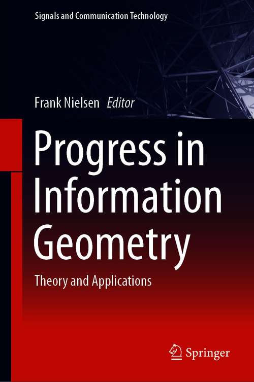 Book cover of Progress in Information Geometry: Theory and Applications (1st ed. 2021) (Signals and Communication Technology)