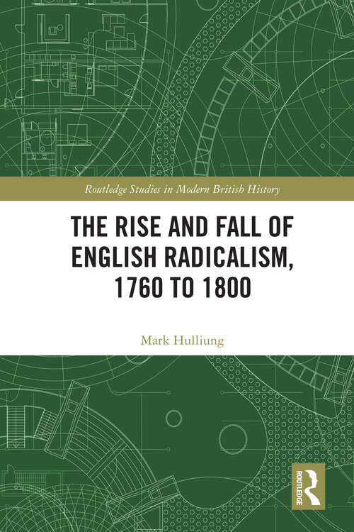 Book cover of The Rise and Fall of English Radicalism, 1760 to 1800 (1) (Routledge Studies in Modern British History)