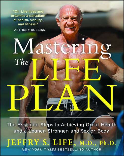 Book cover of Mastering the Life Plan: The Essential Steps to Achieving Great Health and a Leaner, Stronger, and Sexier Body