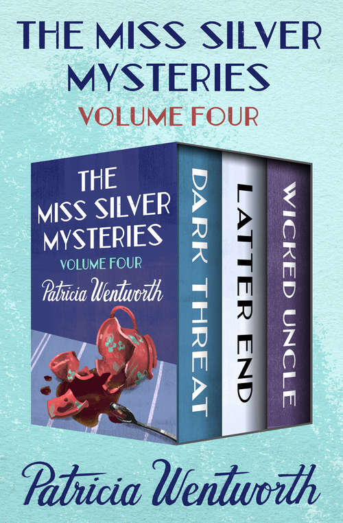 Book cover of The Miss Silver Mysteries Volume Four: Dark Threat, Latter End, and Wicked Uncle (The Miss Silver Mysteries)