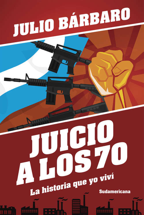 Book cover of Juicio a los 70. La historia que yo viví (Edición revisada): La historia que yo viví
