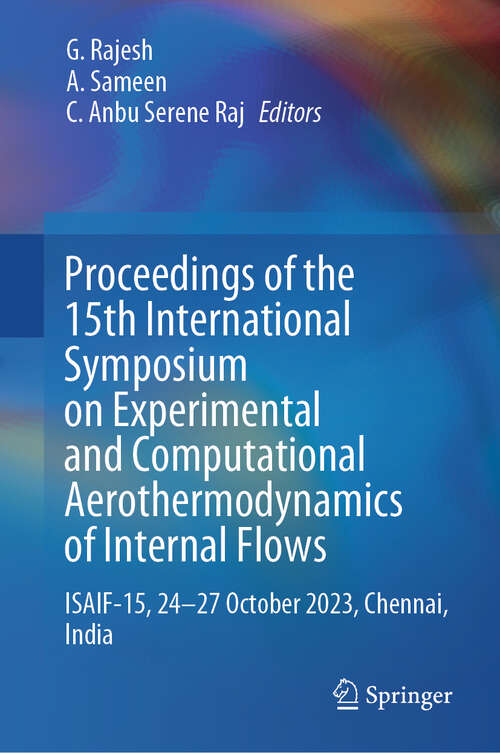 Book cover of Proceedings of the 15th International Symposium on Experimental and Computational Aerothermodynamics of Internal Flows: ISAIF-15, 24–27 October 2023, Chennai, India