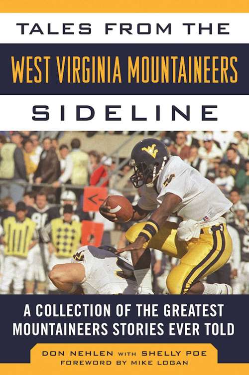Tales from the West Virginia Mountaineers Sideline: A Collection of the Greatest Mountaineers Stories Ever Told (Tales From The Team Ser.)