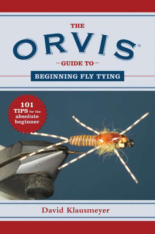 Book cover of The Orvis Guide to Beginning Fly Tying: 101 Tips for the Absolute Beginner (Orvis Guides)