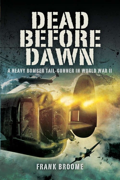 Book cover of Dead Before Dawn: A Heavy Bomber Tail-gunner in World War II