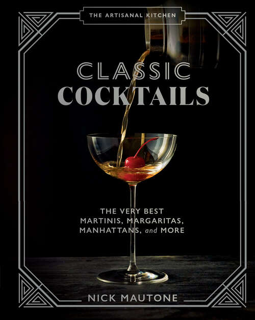 Book cover of The Artisanal Kitchen: The Very Best Martinis, Margaritas, Manhattans, and More (The Artisanal Kitchen)