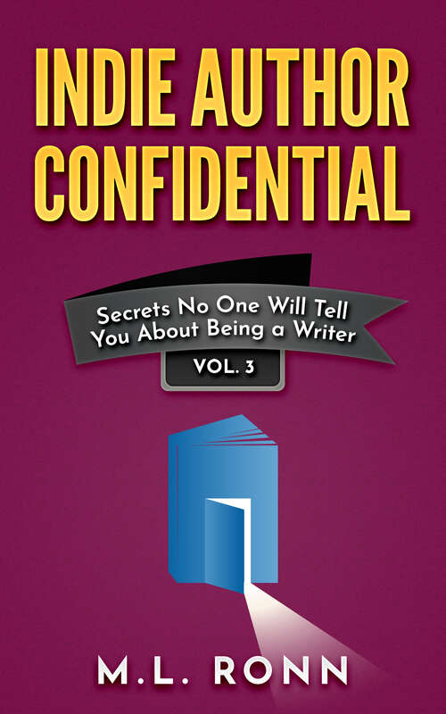 Book cover of Indie Author Confidential Vol. 3: Secrets No One Will Tell You About Being a Writer (Indie Author Confidential #3)