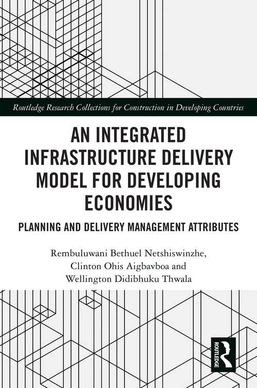 Book cover of An Integrated Infrastructure Delivery Model for Developing Economies: Planning and Delivery Management Attributes (Routledge Research Collections for Construction in Developing Countries)