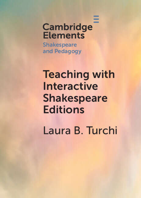 Book cover of Elements in Shakespeare and Pedagogy: Teaching with Interactive Shakespeare Editions