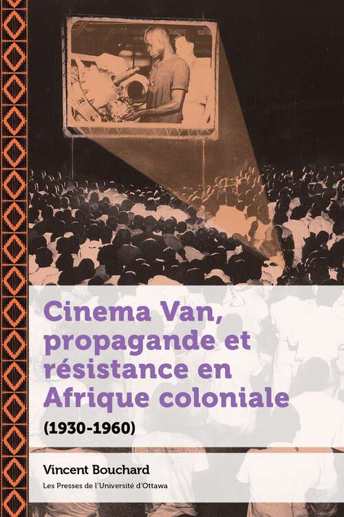 Book cover of Cinema Van, propagande et résistance en Afrique coloniale: (1930-1960) (21e – Société, histoire et cultures)