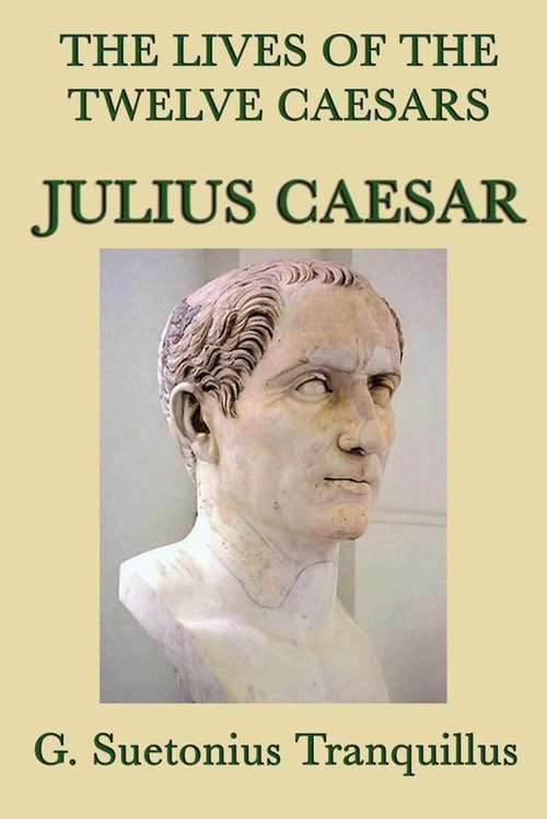 Book cover of The Lives of the Twelve Caesars: Julius Caesar