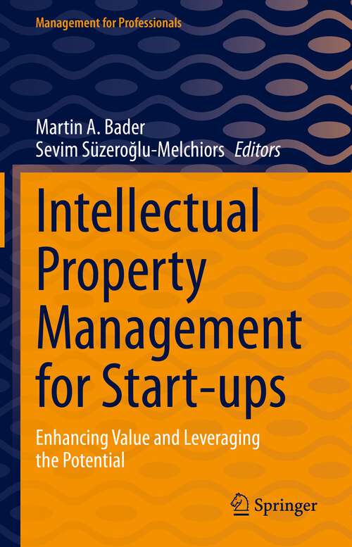 Book cover of Intellectual Property Management for Start-ups: Enhancing Value and Leveraging the Potential (1st ed. 2023) (Management for Professionals)