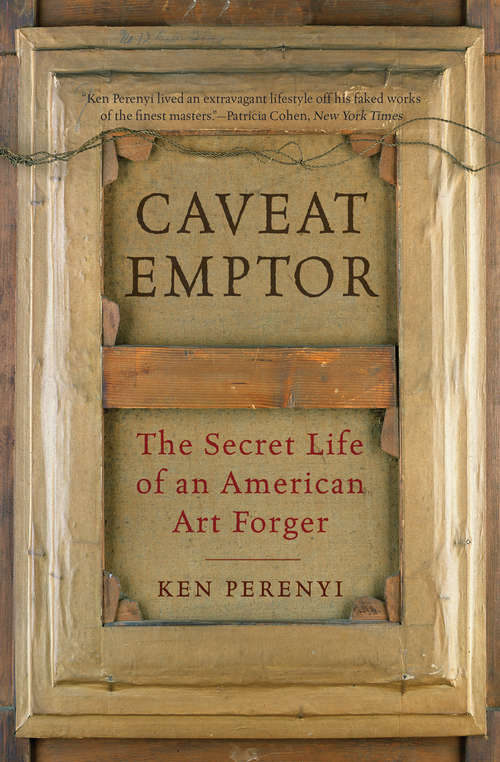 Book cover of Caveat Emptor: The Secret Life of an American Art Forger