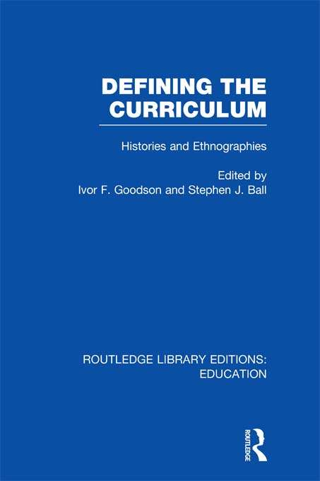 Defining The Curriculum: Histories and Ethnographies (Routledge Library Editions: Education)