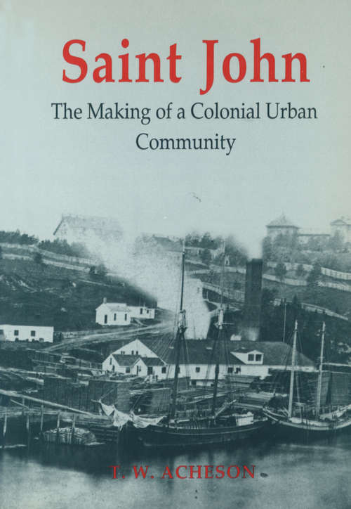 Book cover of Saint John: The Making Of A Colonial Urban Community