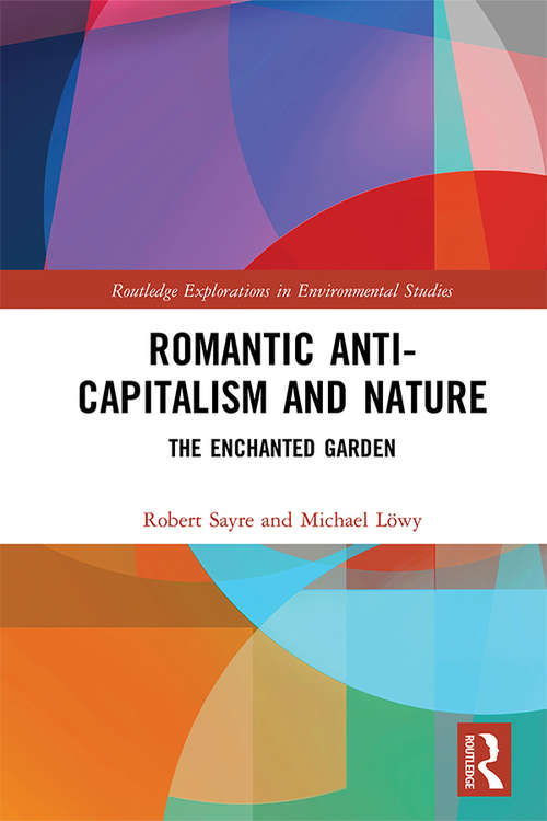Romantic Anti-capitalism and Nature: The Enchanted Garden (Routledge Explorations in Environmental Studies)