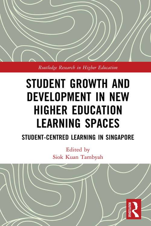 Book cover of Student Growth and Development in New Higher Education Learning Spaces: Student-centred Learning in Singapore (Routledge Research in Higher Education)
