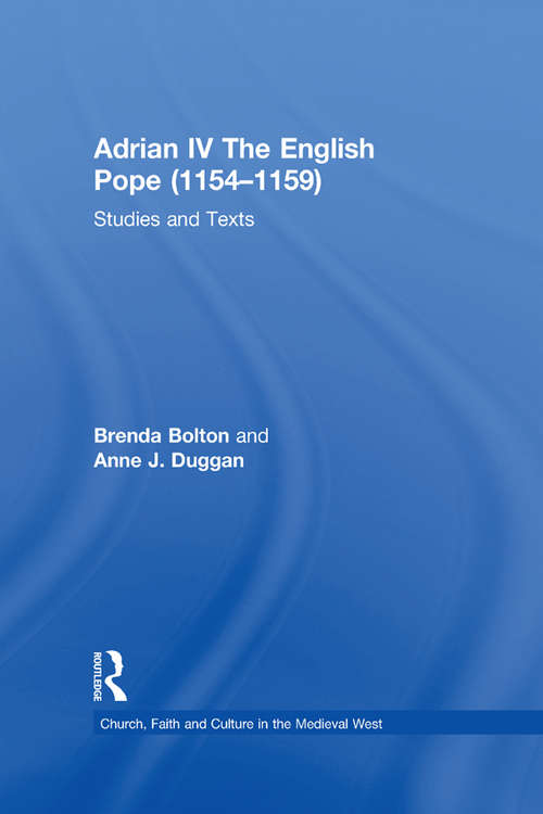 Adrian IV The English Pope: Studies and Texts (Church, Faith and Culture in the Medieval West)