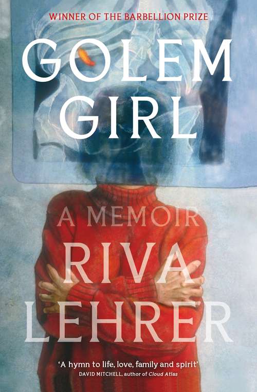 Book cover of Golem Girl: A Memoir - 'A hymn to life, love, family, and spirit' DAVID MITCHELL