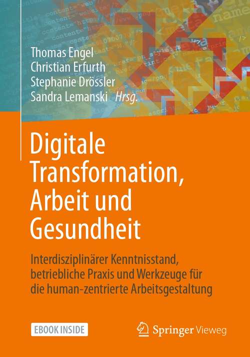 Digitale Transformation, Arbeit und Gesundheit: Interdisziplinärer Kenntnisstand, betriebliche Praxis und Werkzeuge für die human-zentrierte Arbeitsgestaltung