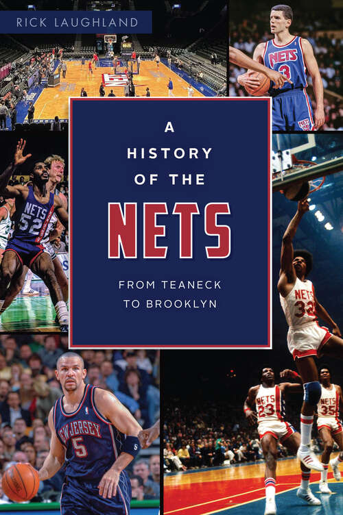 Book cover of A History of the Nets: From Teaneck to Brooklyn (Sports)
