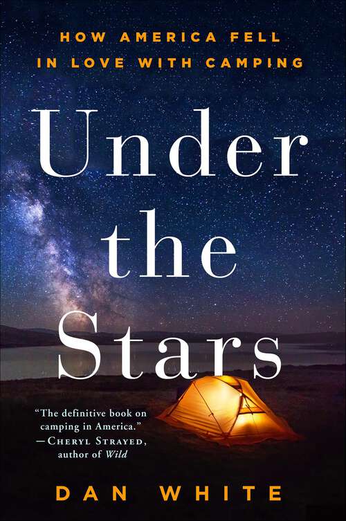 Book cover of Under the Stars: How America Fell in Love with Camping