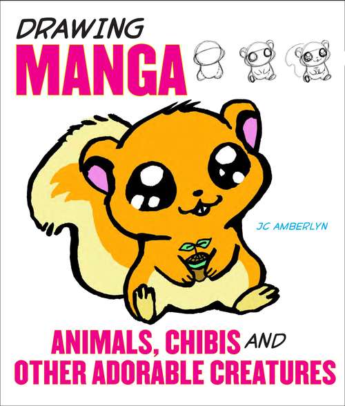 Book cover of Drawing Manga Animals, Chibis, and Other Adorable Creatures