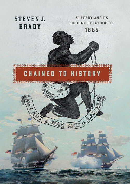 Chained to History: Slavery and US Foreign Relations to 1865