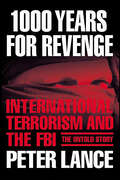 1000 Years for Revenge: International Terrorism and the FBI—the Untold Story