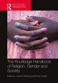 The Routledge Handbook of Religion, Gender and Society (Routledge Handbooks in Religion)