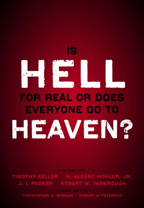 Book cover of Is Hell for Real or Does Everyone Go To Heaven?: With contributions by Timothy Keller, R. Albert Mohler Jr., J. I. Packer, and Robert Yarbrough.   General editors Christopher W. Morgan and Robert A. Peterson.