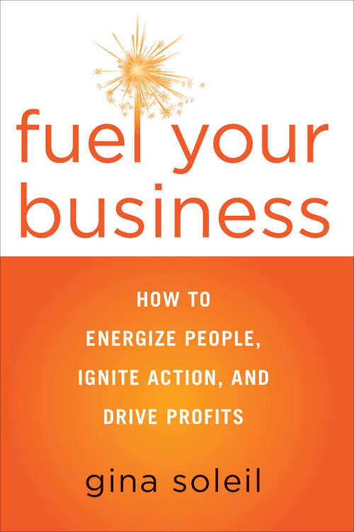 Book cover of Fuel Your Business: How to Energize People, Ignite Action, and Drive Profits