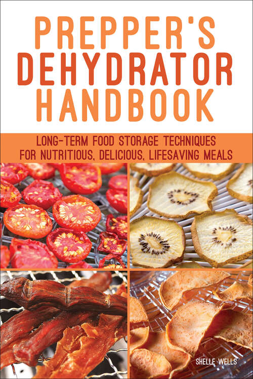 Book cover of Prepper's Dehydrator Handbook: Long-term Food Storage Techniques for Nutritious, Delicious, Lifesaving Meals