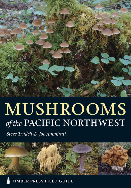 Book cover of Mushrooms of the Pacific Northwest: Timber Press Field Guide (A Timber Press Field Guide)