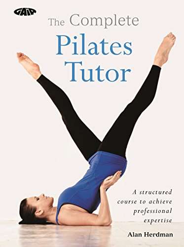 Book cover of The Complete Pilates Tutor: A structured course to achieve professional expertise