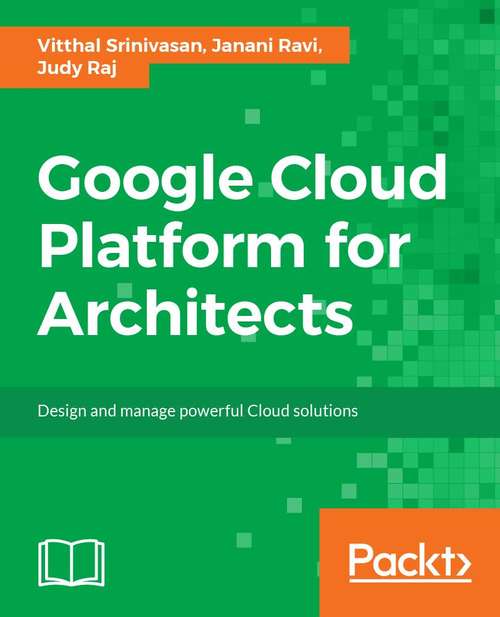 Book cover of Google Cloud Platform for Architects: Design and manage powerful cloud solutions