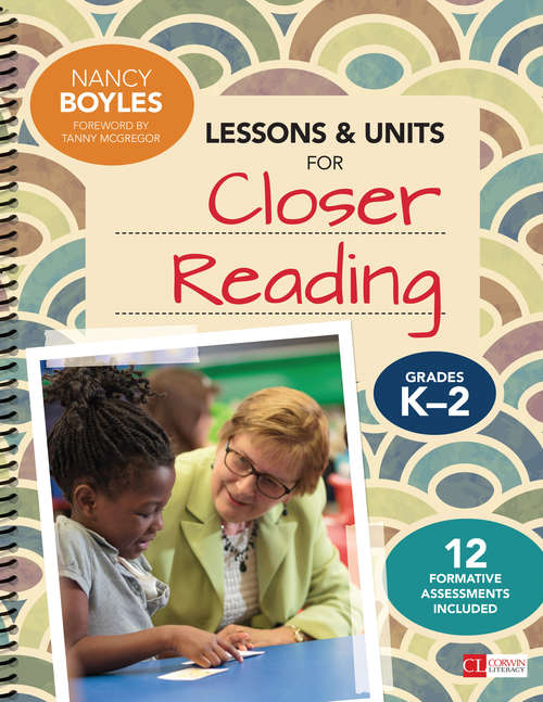 Lessons and Units for Closer Reading, Grades K-2: Ready-to-Go Resources and Assessment Tools Galore (Corwin Literacy Ser.)