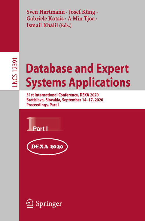 Database and Expert Systems Applications: 31st International Conference, DEXA 2020, Bratislava, Slovakia, September 14–17, 2020, Proceedings, Part I (Lecture Notes in Computer Science #12391)