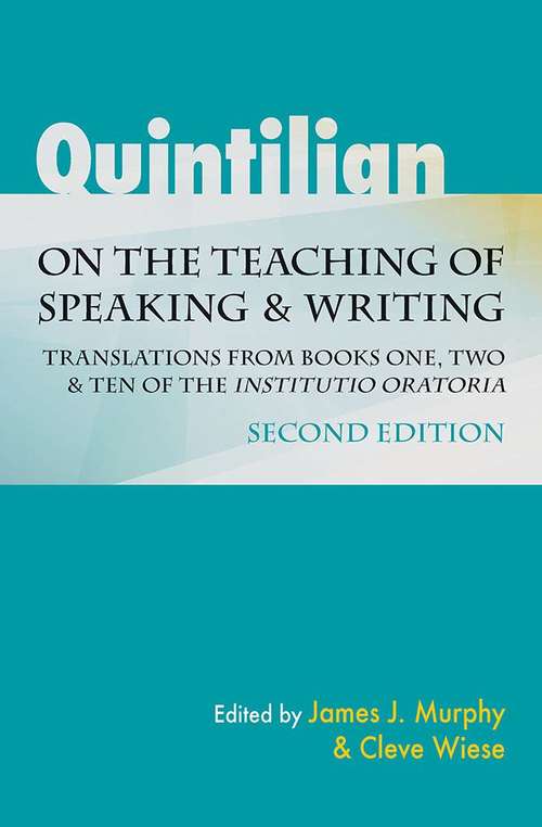 Quintilian On The Teaching Of Speaking And Writing: Translations From Books One, Two And Ten Of The Institutio Oratoria (Landmarks In Rhetoric And Public Address)