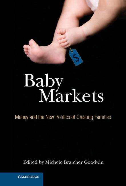 Book cover of Baby Markets: Money and the New Politics of Creating Families