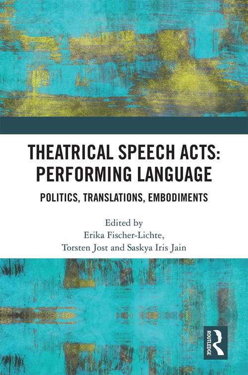 Theatrical Speech Acts: Politics, Translations, Embodiments