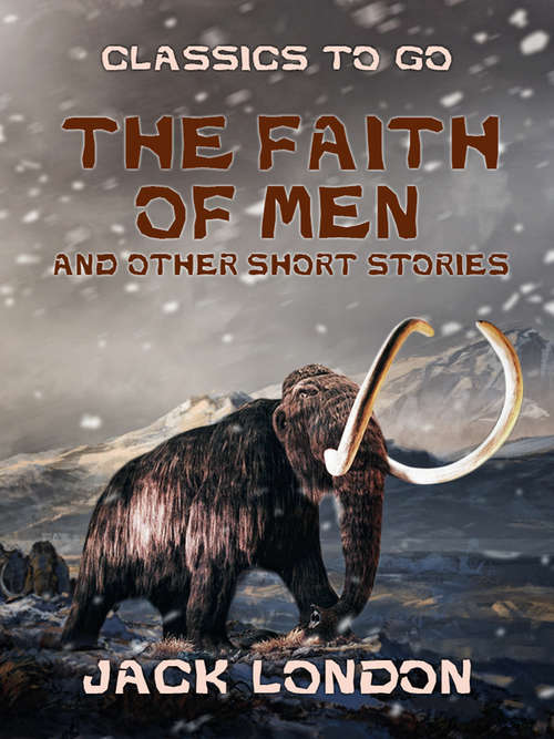 Book cover of The Faith of Men and Other Short Stories (Classics To Go)
