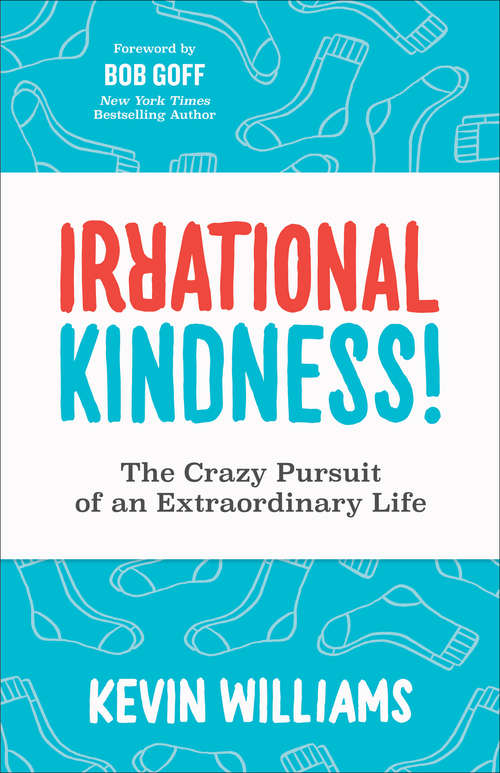 Book cover of Irrational Kindness!: The Crazy Pursuit of an Extraordinary Life