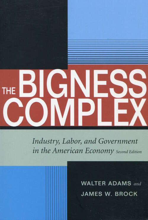 Book cover of The Bigness Complex: Industry, Labor, and Government in the American Economy, Second Edition