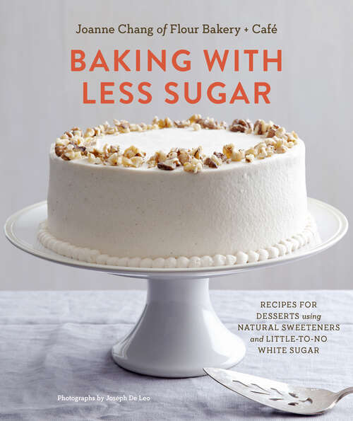 Book cover of Baking with Less Sugar: Recipes for Desserts Using Natural Sweeteners and Little-to-No White Sugar