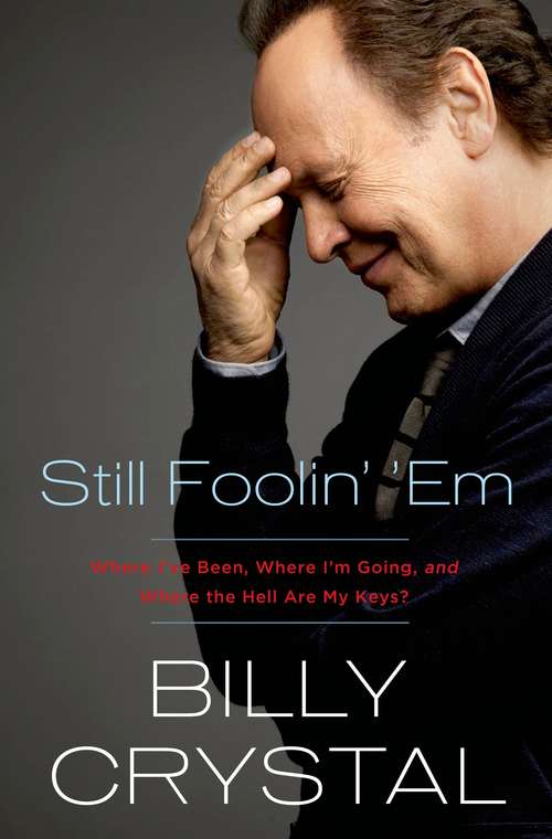Book cover of Still Foolin' 'em: Where I've Been, Where I'm Going, And Where The Hell Are My Keys?