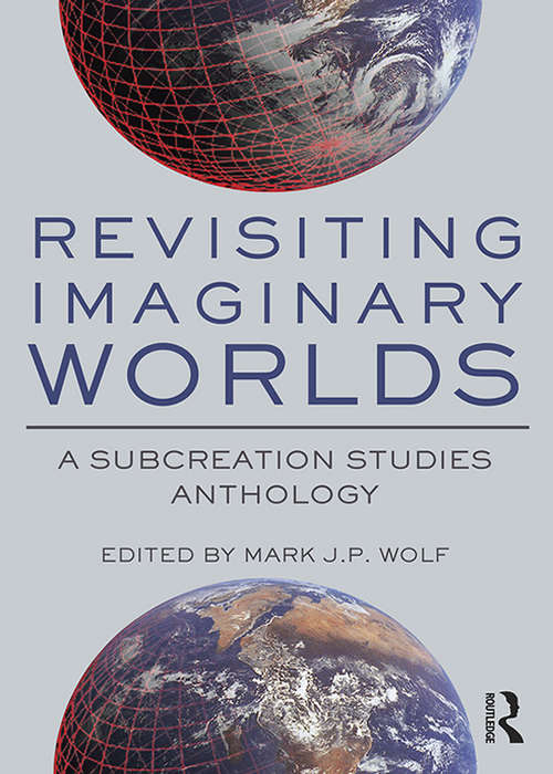 Revisiting Imaginary Worlds: A Subcreation Studies Anthology