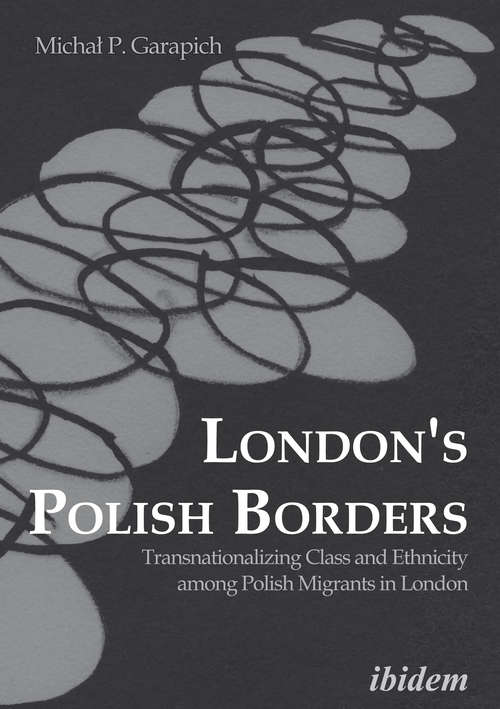 London's Polish Borders: Transnationalizing Class and Ethnicity among Polish Migrants in London